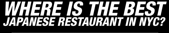 WHERE IS THE MOST POPULAR JAPANESE RESTAURANT IN NYC? 