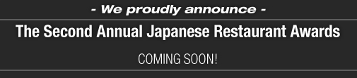 -We proudly announce- The Second Annual Japanese Restaurant Awards COMING SOON!